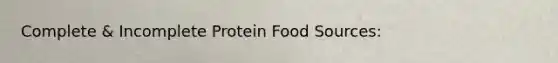 Complete & Incomplete Protein Food Sources: