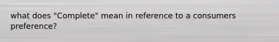 what does "Complete" mean in reference to a consumers preference?