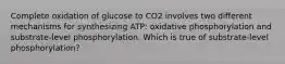 Complete oxidation of glucose to CO2 involves two different mechanisms for synthesizing ATP: oxidative phosphorylation and substrate-level phosphorylation. Which is true of substrate-level phosphorylation?