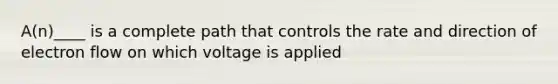 A(n)____ is a complete path that controls the rate and direction of electron flow on which voltage is applied