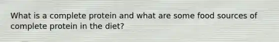 What is a complete protein and what are some food sources of complete protein in the diet?