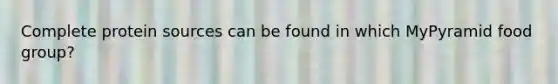 Complete protein sources can be found in which MyPyramid food group?