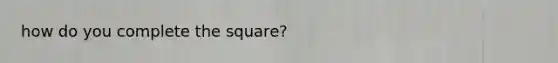 how do you complete the square?