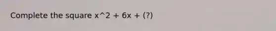 Complete the square x^2 + 6x + (?)