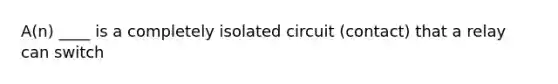 A(n) ____ is a completely isolated circuit (contact) that a relay can switch