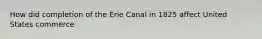 How did completion of the Erie Canal in 1825 affect United States commerce