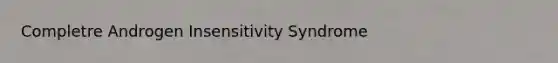 Completre Androgen Insensitivity Syndrome