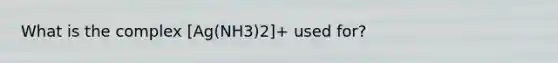 What is the complex [Ag(NH3)2]+ used for?