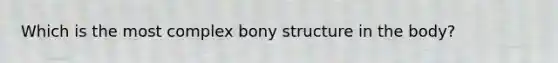 Which is the most complex bony structure in the body?