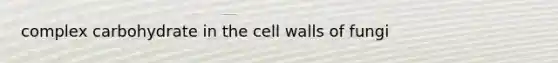 complex carbohydrate in the <a href='https://www.questionai.com/knowledge/koIRusoDXG-cell-wall' class='anchor-knowledge'>cell wall</a>s of fungi