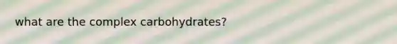 what are the complex carbohydrates?