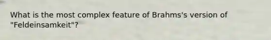 What is the most complex feature of Brahms's version of "Feldeinsamkeit"?