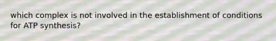 which complex is not involved in the establishment of conditions for ATP synthesis?