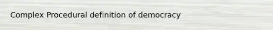 Complex Procedural definition of democracy