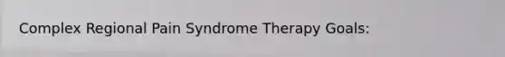 Complex Regional Pain Syndrome Therapy Goals: