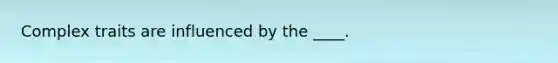 Complex traits are influenced by the ____.