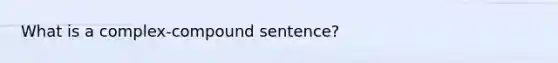 What is a complex-compound sentence?