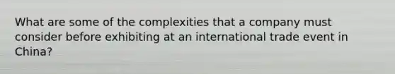 What are some of the complexities that a company must consider before exhibiting at an international trade event in China?