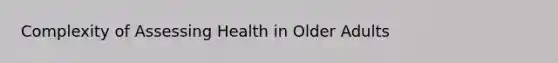 Complexity of Assessing Health in Older Adults