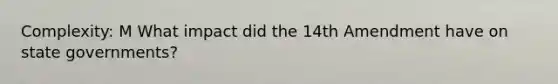 Complexity: M What impact did the 14th Amendment have on state governments?