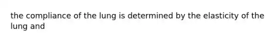 the compliance of the lung is determined by the elasticity of the lung and