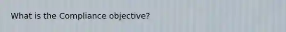 What is the Compliance objective?