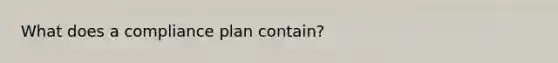What does a compliance plan contain?