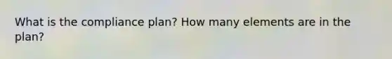 What is the compliance plan? How many elements are in the plan?