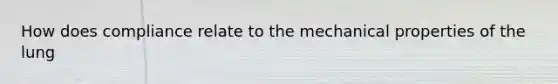 How does compliance relate to the mechanical properties of the lung