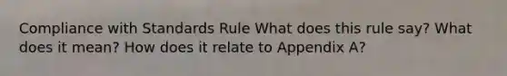 Compliance with Standards Rule What does this rule say? What does it mean? How does it relate to Appendix A?