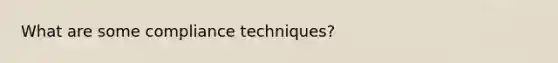 What are some compliance techniques?