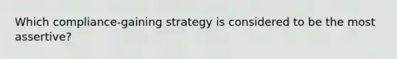 Which compliance-gaining strategy is considered to be the most assertive?