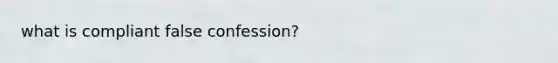 what is compliant false confession?