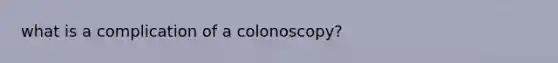 what is a complication of a colonoscopy?