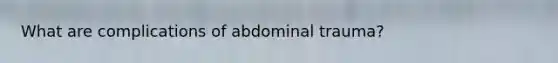 What are complications of abdominal trauma?