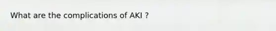 What are the complications of AKI ?