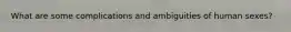 What are some complications and ambiguities of human sexes?