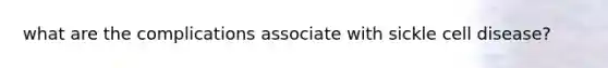 what are the complications associate with sickle cell disease?