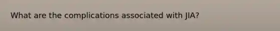 What are the complications associated with JIA?