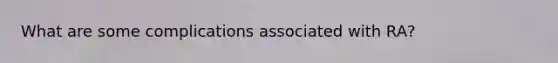 What are some complications associated with RA?