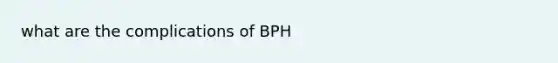 what are the complications of BPH