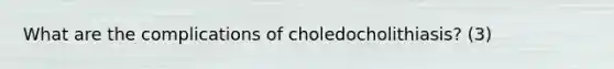 What are the complications of choledocholithiasis? (3)