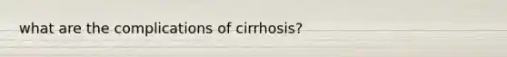 what are the complications of cirrhosis?