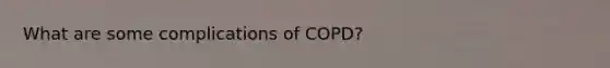 What are some complications of COPD?