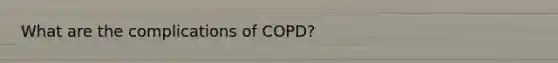 What are the complications of COPD?