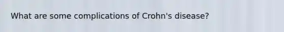 What are some complications of Crohn's disease?