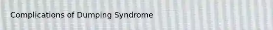 Complications of Dumping Syndrome