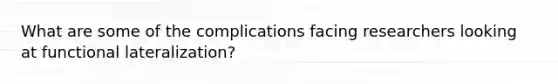 What are some of the complications facing researchers looking at functional lateralization?