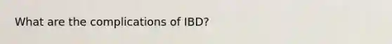 What are the complications of IBD?