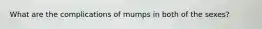 What are the complications of mumps in both of the sexes?